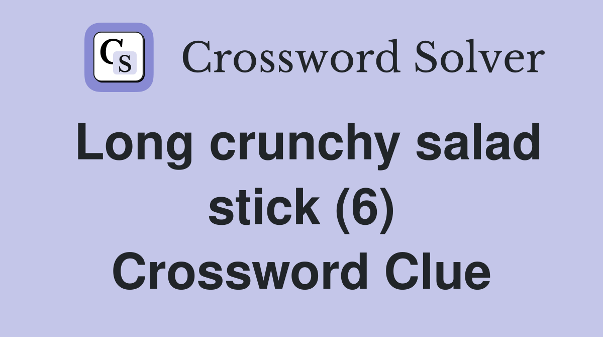 Long crunchy salad stick (6) Crossword Clue Answers Crossword Solver